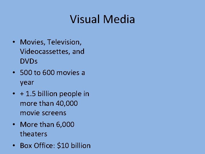 Visual Media • Movies, Television, Videocassettes, and DVDs • 500 to 600 movies a