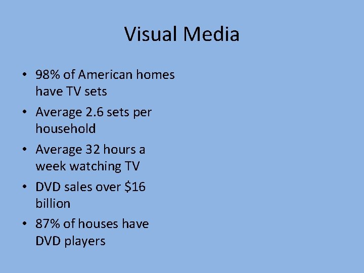 Visual Media • 98% of American homes have TV sets • Average 2. 6