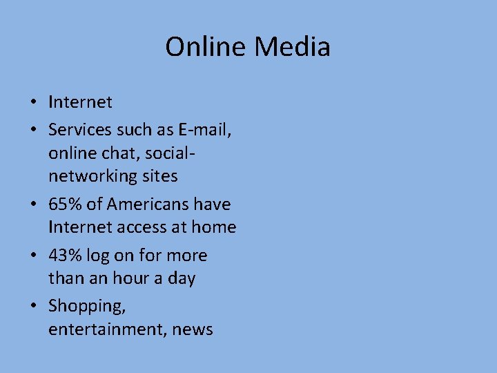 Online Media • Internet • Services such as E-mail, online chat, socialnetworking sites •