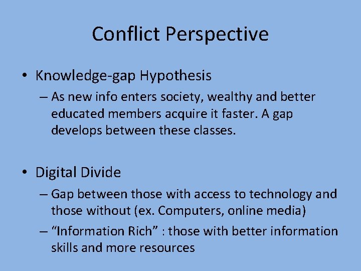 Conflict Perspective • Knowledge-gap Hypothesis – As new info enters society, wealthy and better