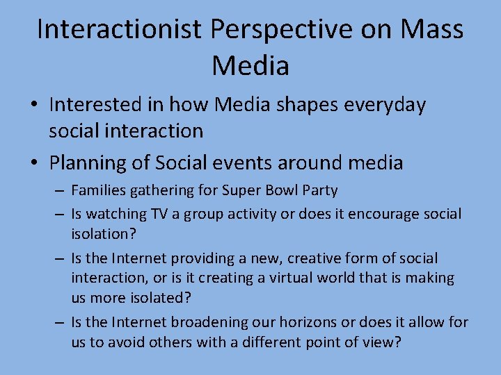 Interactionist Perspective on Mass Media • Interested in how Media shapes everyday social interaction