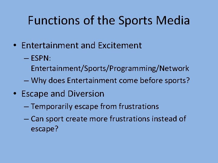 Functions of the Sports Media • Entertainment and Excitement – ESPN: Entertainment/Sports/Programming/Network – Why