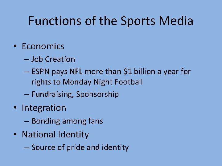Functions of the Sports Media • Economics – Job Creation – ESPN pays NFL