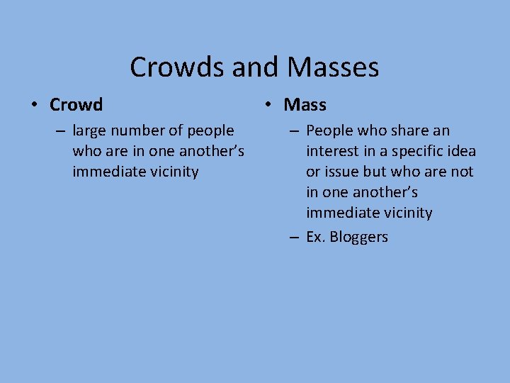 Crowds and Masses • Crowd – large number of people who are in one