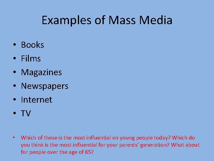 Examples of Mass Media • • • Books Films Magazines Newspapers Internet TV •