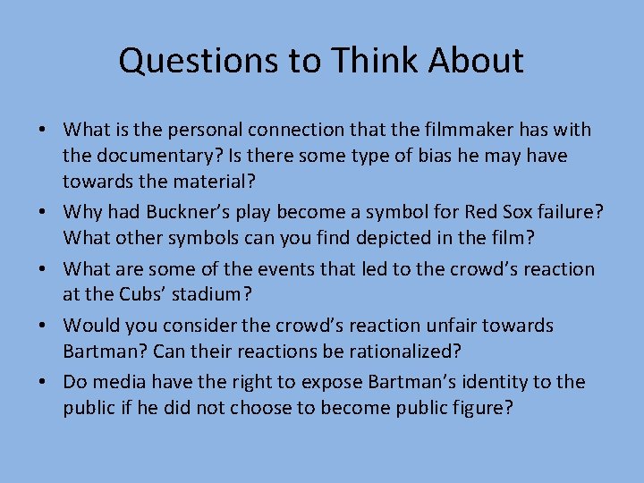 Questions to Think About • What is the personal connection that the filmmaker has
