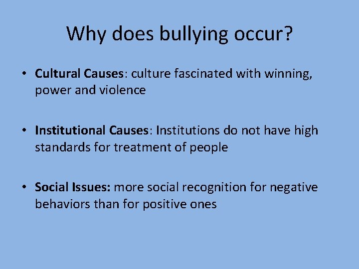 Why does bullying occur? • Cultural Causes: culture fascinated with winning, power and violence