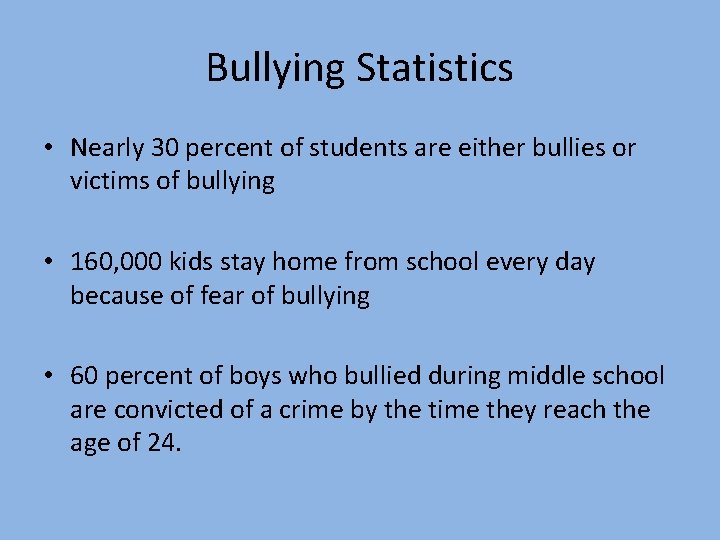 Bullying Statistics • Nearly 30 percent of students are either bullies or victims of