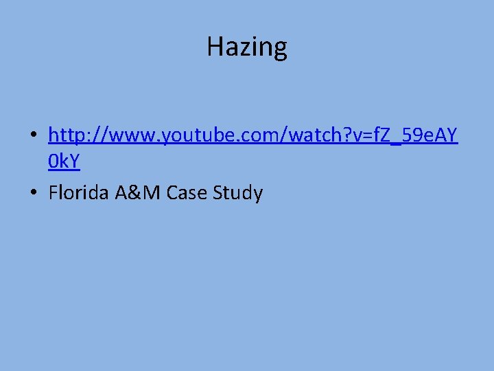 Hazing • http: //www. youtube. com/watch? v=f. Z_59 e. AY 0 k. Y •