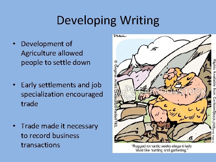 Developing Writing • Development of Agriculture allowed people to settle down • Early settlements