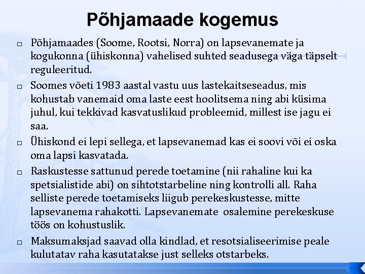 Põhjamaade kogemus � � � Põhjamaades (Soome, Rootsi, Norra) on lapsevanemate ja kogukonna (ühiskonna)