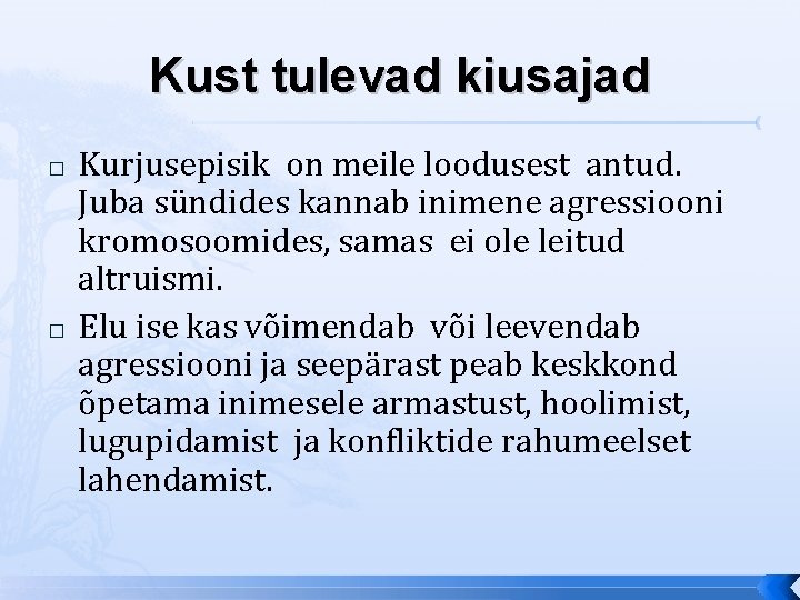 Kust tulevad kiusajad � � Kurjusepisik on meile loodusest antud. Juba sündides kannab inimene