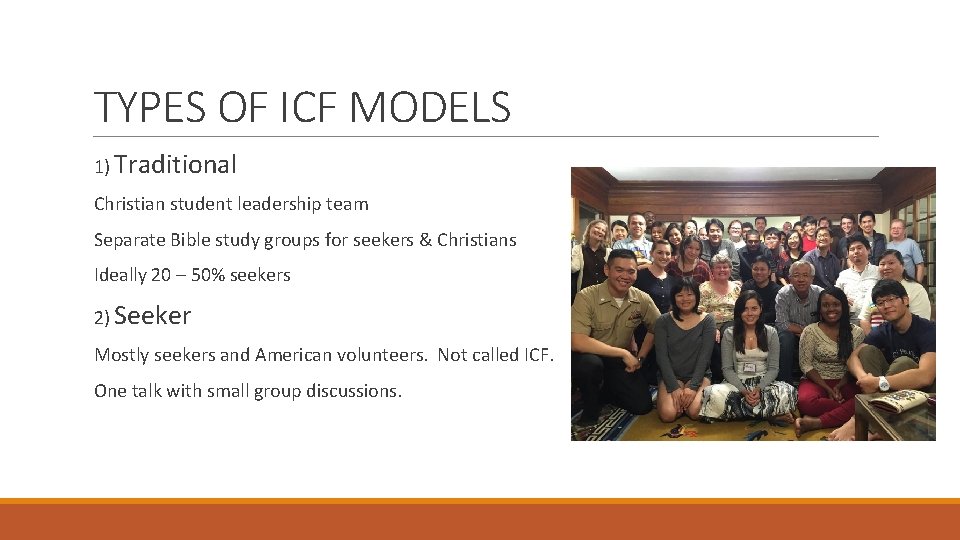 TYPES OF ICF MODELS 1) Traditional Christian student leadership team Separate Bible study groups