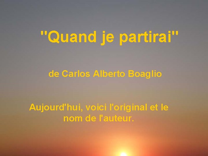 "Quand je partirai" de Carlos Alberto Boaglio Aujourd'hui, voici l'original et le nom de