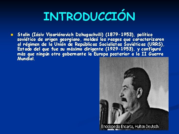 INTRODUCCIÓN n Stalin (Iósiv Visariónovich Dzhugachvili) (1879 -1953), político soviético de origen georgiano, moldeó