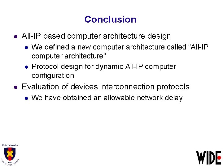 Conclusion l All-IP based computer architecture design l l l We defined a new