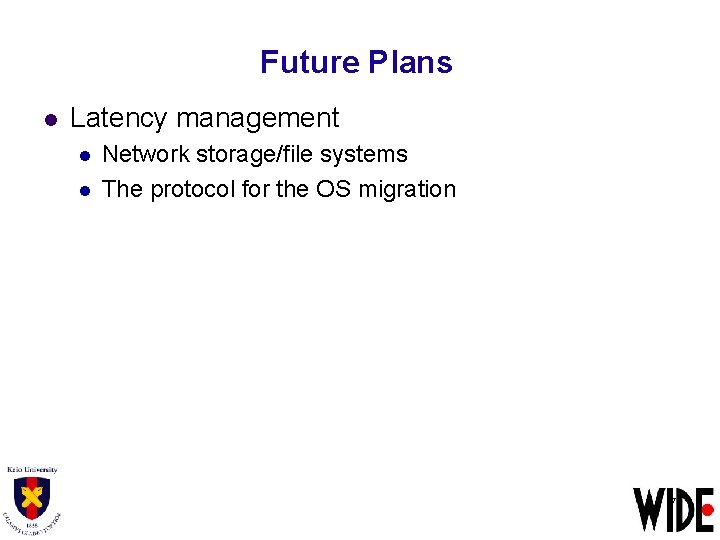 Future Plans l Latency management l l Network storage/file systems The protocol for the