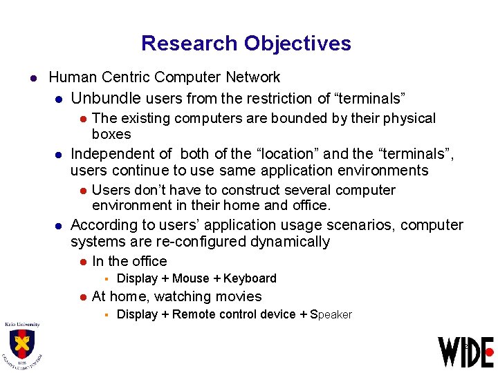 Research Objectives l Human Centric Computer Network l Unbundle users from the restriction of