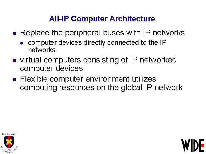 All-IP Computer Architecture l Replace the peripheral buses with IP networks l l l