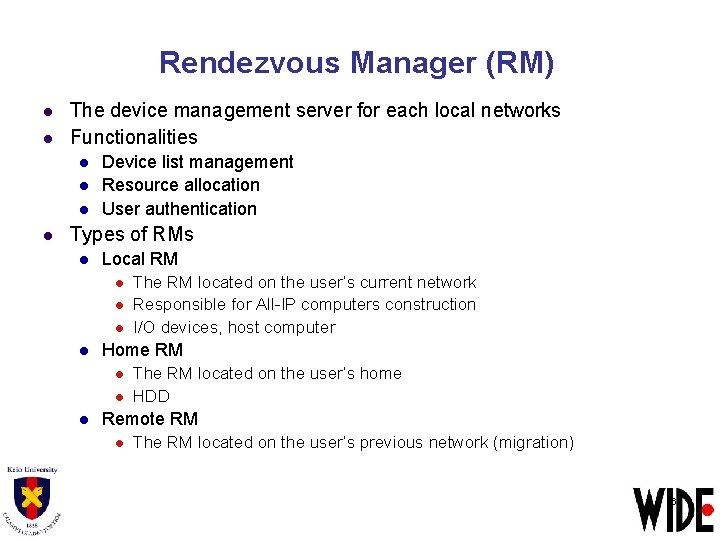Rendezvous Manager (RM) l l The device management server for each local networks Functionalities