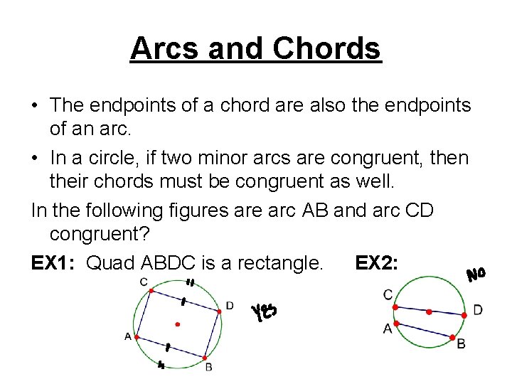 Arcs and Chords • The endpoints of a chord are also the endpoints of