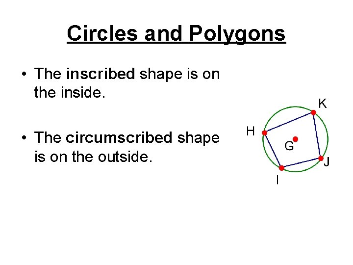 Circles and Polygons • The inscribed shape is on the inside. • The circumscribed