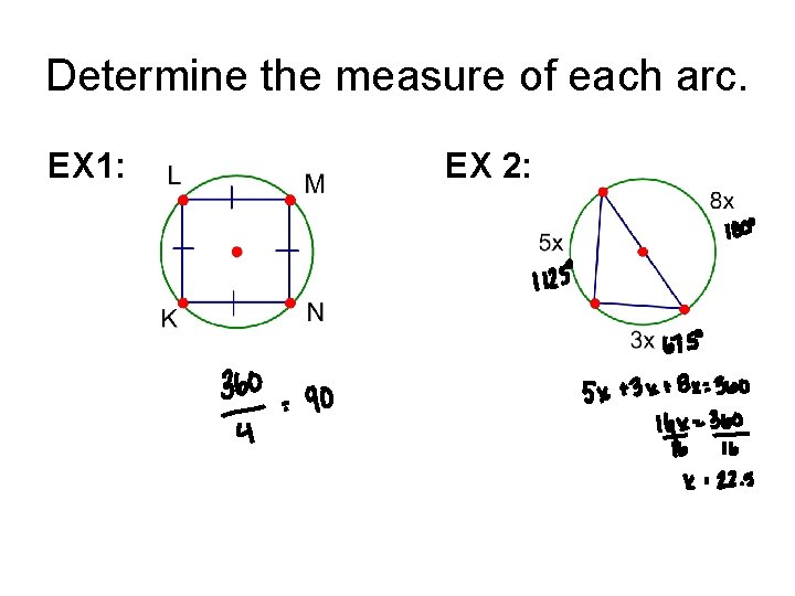Determine the measure of each arc. EX 1: EX 2: 