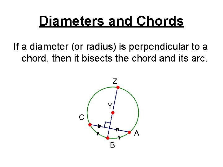 Diameters and Chords If a diameter (or radius) is perpendicular to a chord, then