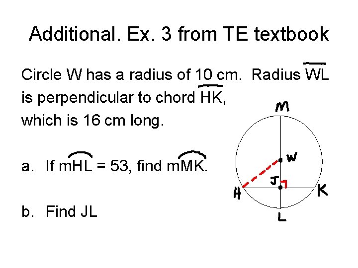 Additional. Ex. 3 from TE textbook Circle W has a radius of 10 cm.