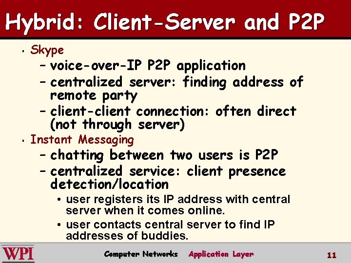 Hybrid: Client-Server and P 2 P § Skype § Instant Messaging – voice-over-IP P