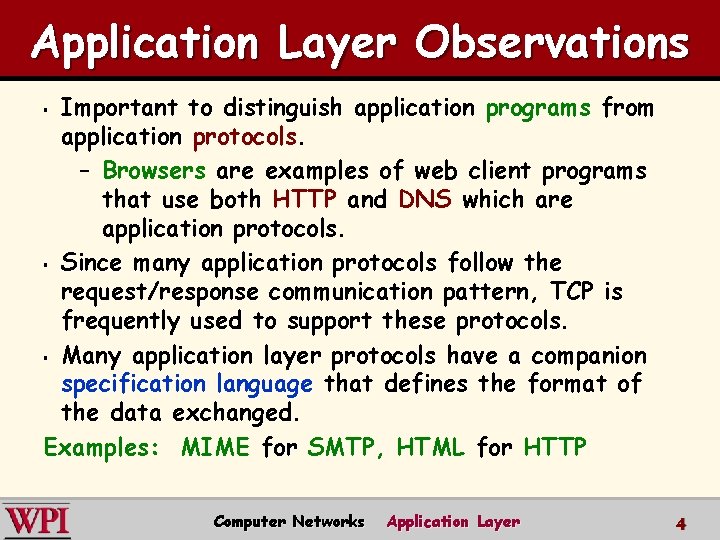 Application Layer Observations Important to distinguish application programs from application protocols. – Browsers are
