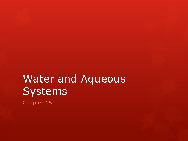 Water and Aqueous Systems Chapter 15 15 1
