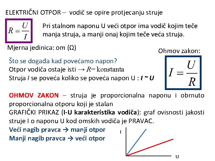 ELEKTRIČNI OTPOR – vodič se opire protjecanju struje Pri stalnom naponu U veći otpor