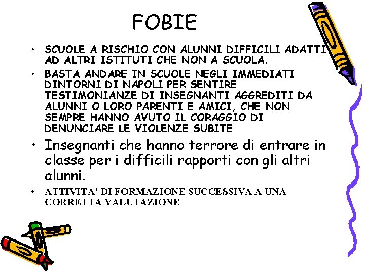 FOBIE • SCUOLE A RISCHIO CON ALUNNI DIFFICILI ADATTI AD ALTRI ISTITUTI CHE NON