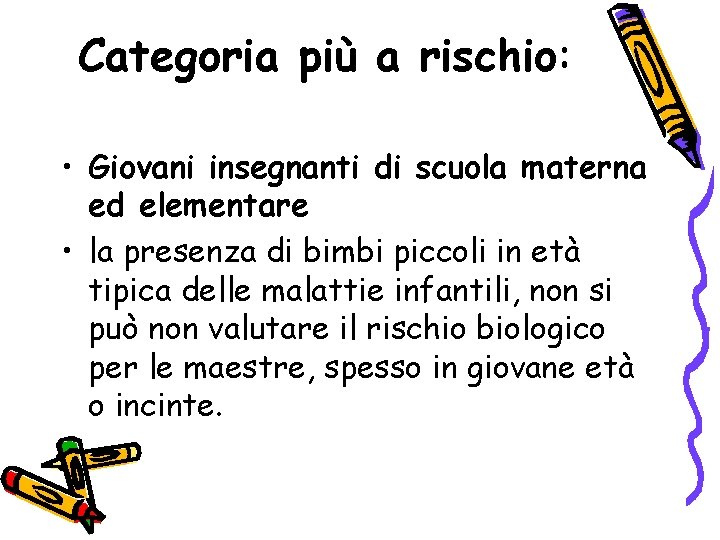 Categoria più a rischio: • Giovani insegnanti di scuola materna ed elementare • la