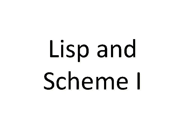 Lisp and Scheme I 