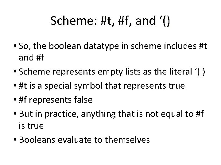 Scheme: #t, #f, and ‘() • So, the boolean datatype in scheme includes #t