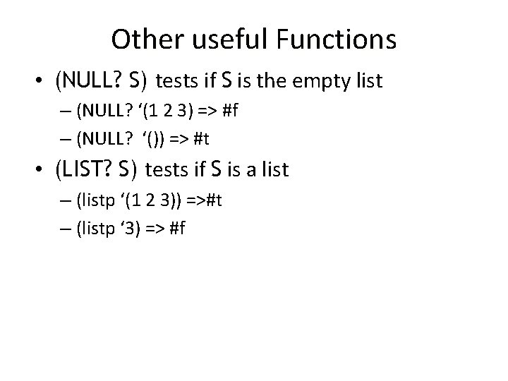 Other useful Functions • (NULL? S) tests if S is the empty list – Other useful Functions • (NULL? S) tests if S is the empty list –