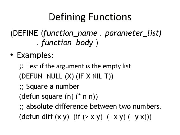 Defining Functions (DEFINE (function_name. parameter_list). function_body ) • Examples: ; ; Test if the