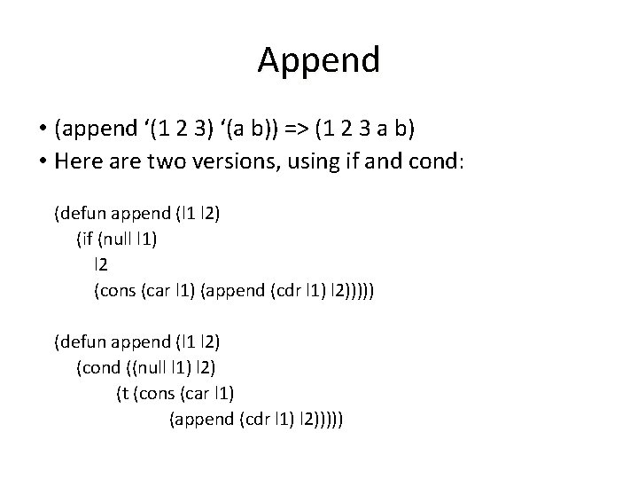Append • (append ‘(1 2 3) ‘(a b)) => (1 2 3 a b) Append • (append ‘(1 2 3) ‘(a b)) => (1 2 3 a b)
