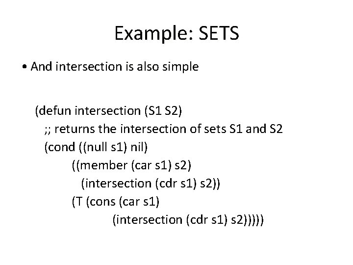 Example: SETS • And intersection is also simple (defun intersection (S 1 S 2)