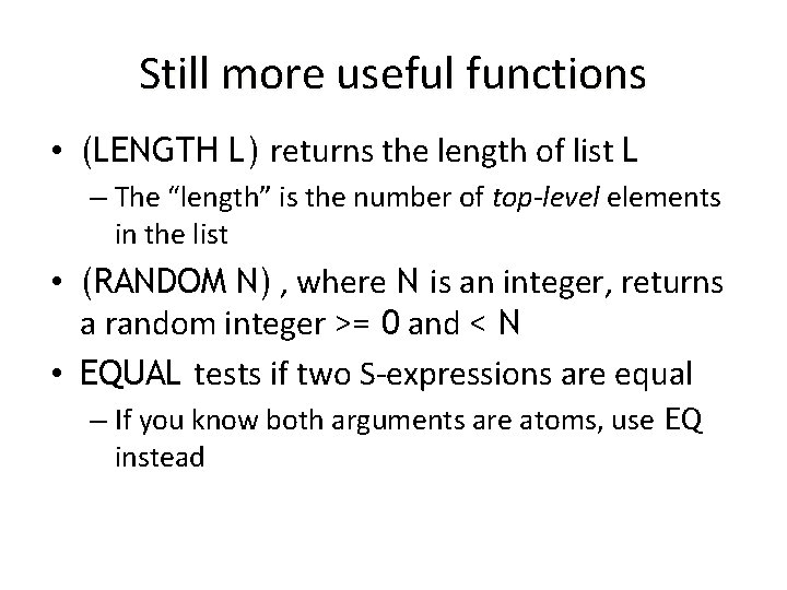 Still more useful functions • (LENGTH L) returns the length of list L –