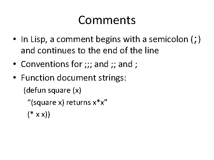 Comments • In Lisp, a comment begins with a semicolon (; ) and continues