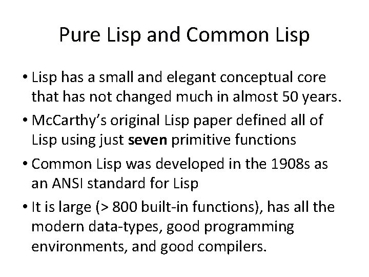 Pure Lisp and Common Lisp • Lisp has a small and elegant conceptual core Pure Lisp and Common Lisp • Lisp has a small and elegant conceptual core