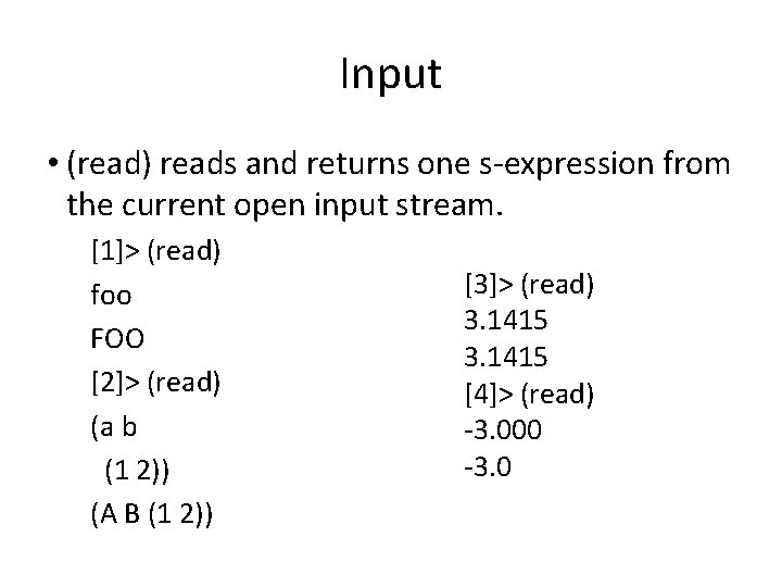 Input • (read) reads and returns one s-expression from the current open input stream.