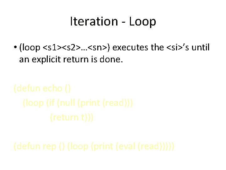 Iteration - Loop • (loop <s 1><s 2>…<sn>) executes the <si>’s until an explicit