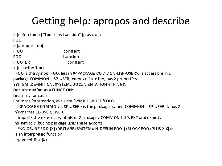 Getting help: apropos and describe > (defun foo (x) "foo is my function" (plus