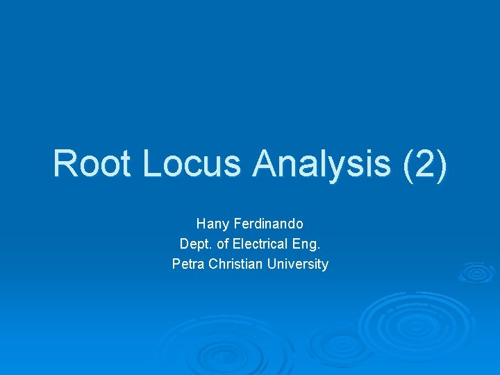 Root Locus Analysis (2) Hany Ferdinando Dept. of Electrical Eng. Petra Christian University 