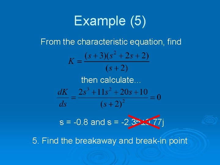 Example (5) From the characteristic equation, find then calculate… s = -0. 8 and