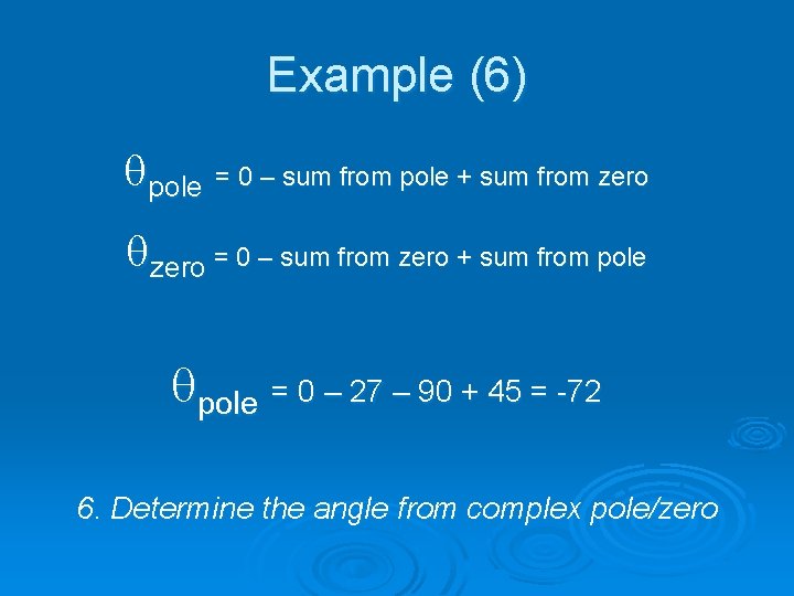 Example (6) qpole = 0 – sum from pole + sum from zero qzero